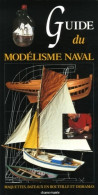 Guide Du Modélisme Naval : Maquettes Bateaux En Bouteilles Et Dioramas (2006) De Dominique Castagnet - Jardinage