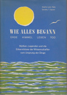 Wie Alles Begann : Erde, Himmel, Leben, Tod. Alte U. Neue Erzählungen. - Cristianismo