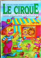 Delcampe - Collection Super POP-UPS - LE CIRQUE - Une Histoire En Relief - Éditions Tournesol - ( 1992 ) . - Autres & Non Classés