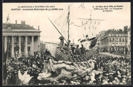 Delcampe - AK Nantes, Cavalcade Historique 31.7.1910, Le Char De La Ville De Nantes, Festwagen - Karneval - Fasching