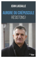 Delcampe - Aurore Ou Crépuscule. Résistons ! (2020) De Jean Lassalle - Politik