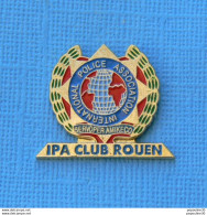 Delcampe - 1 PIN'S //  ** INTERNATIONAL POLICE ASSOCIATION / I.P.A. CLUB ROUEN / SERVOPER AMIKECO ** . (A.C.S.E.L.) - Police