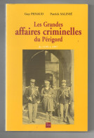 Delcampe - " LES GRANDES AFFAIRES CRIMINELLES DU PÉRIGORD " DE 1199 À 1997 - GUY PENAUD  -  PATRICK SALINIÉ  ( 347 PAGES ) - Aquitaine