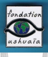 Delcampe - PIN'S //   ** FONDATION  USHUAÏA ** . (EGF) - Verenigingen